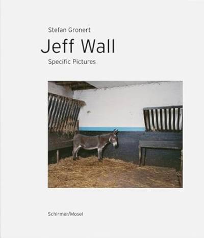 Jeff Wall. Specific Pictures von Schirmer/Mosel